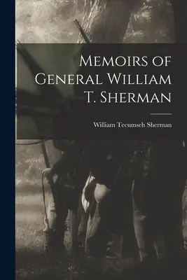 William T. Sherman tábornok emlékiratai - Memoirs of General William T. Sherman