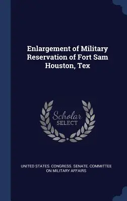 Fort Sam Houston katonai rezervátumának bővítése, Tex - Enlargement of Military Reservation of Fort Sam Houston, Tex