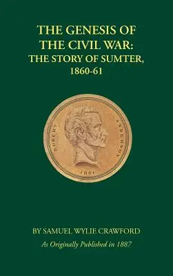 A polgárháború genezise: Sumter története, 1860-1861 - The Genesis of the Civil War: The Story of Sumter, 1860-1861