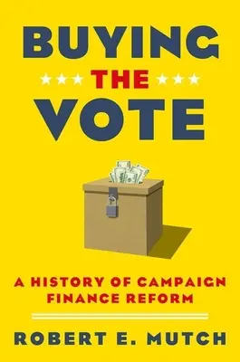 A szavazat megvásárlása: A kampányfinanszírozási reform története - Buying the Vote: A History of Campaign Finance Reform