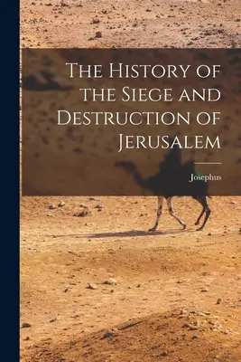 Jeruzsálem ostromának és elpusztításának története - The History of the Siege and Destruction of Jerusalem