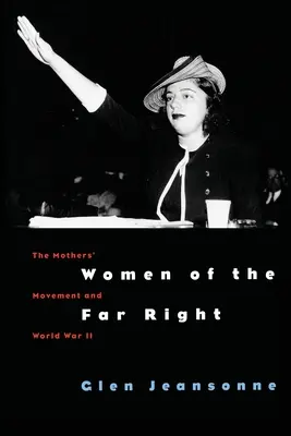 Ženy krajní pravice: Hnutí matek a druhá světová válka - Women of the Far Right: The Mothers' Movement and World War II