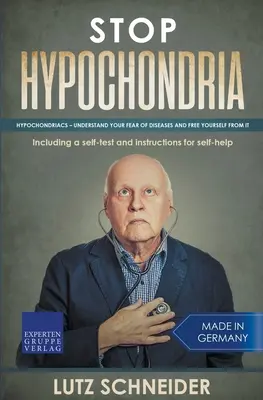 Állítsuk meg a hipochondriát! Hipochondriák - Értsd meg a betegségektől való félelmedet és szabadulj meg tőle - Stop Hypochondria: Hypochondriacs - Understand Your Fear of Diseases and Free Yourself From It