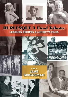 BURLESQUE A Final Tribute: Minsky's Files: Legendák Receptek és Minsky's Files - BURLESQUE A Final Tribute: Legends Recipes & Minsky's Files