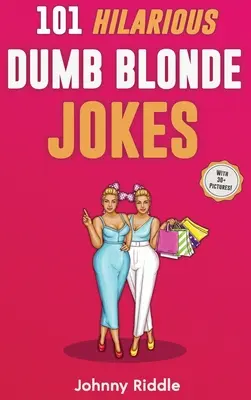 101 fergeteges buta szőke vicc: Laugh Out Loud With These Funny Blondes Jokes: Even Your Blonde Friend Will LOL! (30] KÉPPEL) - 101 Hilarious Dumb Blonde Jokes: Laugh Out Loud With These Funny Blondes Jokes: Even Your Blonde Friend Will LOL! (WITH 30] PICTURES)