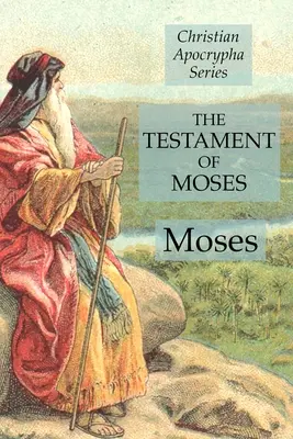 Mózes testamentuma: Keresztény apokrif sorozat - The Testament of Moses: Christian Apocrypha Series