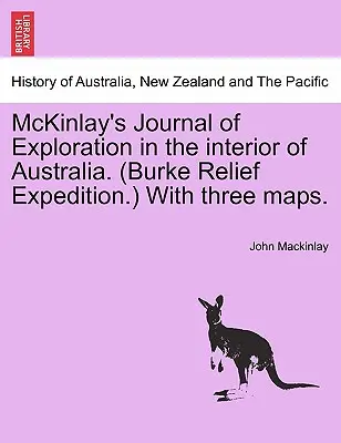 McKinlay's Journal of Exploration in the Interior of Australia. (Burke Relief Expedition.) Három térképpel. - McKinlay's Journal of Exploration in the Interior of Australia. (Burke Relief Expedition.) with Three Maps.