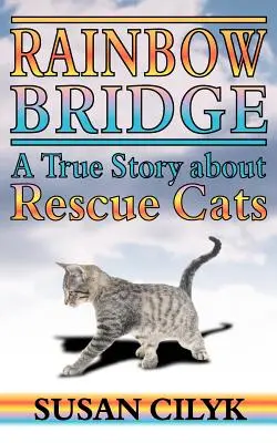 Szivárványhíd, egy igaz történet a mentett macskákról - Rainbow Bridge, a True Story about Rescue Cats