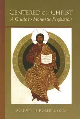 Krisztusra összpontosítva: kötet: Útmutató a szerzetesi hivatáshoz - Centered on Christ: A Guide to Monastic Profession Volume 5