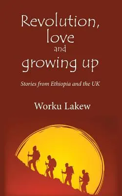 Forradalom, szerelem és felnőtté válás: Történetek Etiópiából és az Egyesült Királyságból - Revolution, Love and Growing Up: Stories from Ethiopia and the UK