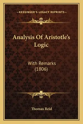 Arisztotelész logikájának elemzése: Megjegyzésekkel (1806) - Analysis Of Aristotle's Logic: With Remarks (1806)