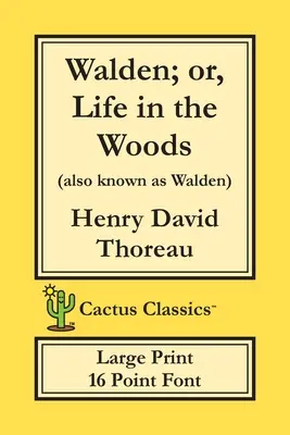 Walden; avagy élet az erdőben (Cactus Classics Large Print): 16 pontos betűtípus; Nagy szöveg; Nagy betűméret - Walden; or, Life in the Woods (Cactus Classics Large Print): 16 Point Font; Large Text; Large Type