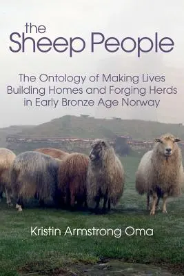 A birkaemberek: Az életteremtés, az otthonépítés és a csordakovácsolás ontológiája a kora bronzkori Norvégiában - The Sheep People: The Ontology of Making Lives, Building Homes and Forging Herds in Early Bronze Age Norway