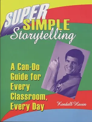 Szuper egyszerű történetmesélés: A Can-Do Guide for Every Classroom, Every Day (Megtehetjük minden osztályteremben, minden nap) - Super Simple Storytelling: A Can-Do Guide for Every Classroom, Every Day