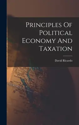 A politikai gazdaságtan és az adózás elvei - Principles Of Political Economy And Taxation