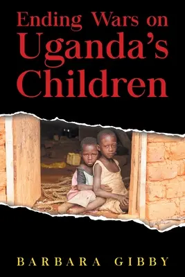 Az ugandai gyermekek elleni háborúk befejezése - Ending Wars on Uganda's Children