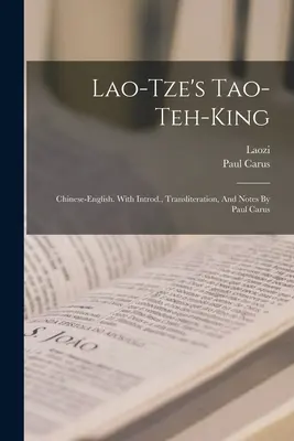 Lao-ce Tao-teh-kingje; kínai-angol nyelven. Bevezetővel, átírással és jegyzetekkel Paul Carus által - Lao-tze's Tao-teh-king; Chinese-english. With Introd., Transliteration, And Notes By Paul Carus