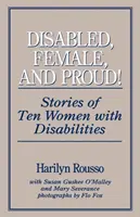 Disabled, Female, and Proud: Tíz fogyatékkal élő nő története - Disabled, Female, and Proud: Stories of Ten Women with Disabilities