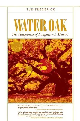 Vízi tölgy: A vágyakozás boldogsága - Egy emlékirat - Water Oak: The Happiness of Longing - A Memoir