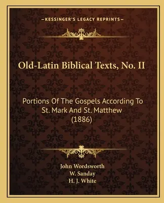 Régi latin nyelvű bibliai szövegek, No. II: Az evangéliumok részei Szent Márk és Máté szerint (1886) - Old-Latin Biblical Texts, No. II: Portions Of The Gospels According To St. Mark And St. Matthew (1886)