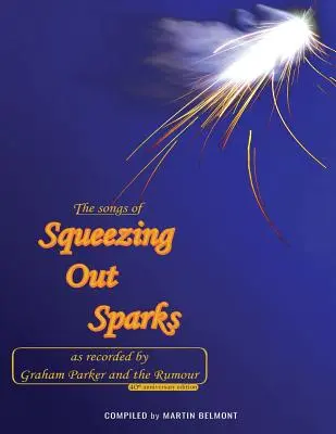 A szikrák kipréselésének dalai: Ahogyan Graham Parker és a The Rumour rögzítette - The Songs of Squeezing Out Sparks: As Recorded by Graham Parker and The Rumour