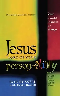 Jézus személyiséged ura: Négy erőteljes alapelv a változáshoz - Jesus Lord of Your Personality: Four Powerful Principles for Change