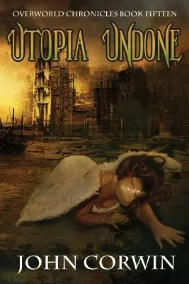 Utopia Undone: Overworld Chronicles Tizenötödik könyv - Utopia Undone: Overworld Chronicles Book Fifteen