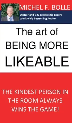 A szimpatikusabbnak lenni művészete: A legkedvesebb ember a szobában mindig megnyeri a játékot... - The Art of Being More Likeable: The kindest person in the room always wins the game...