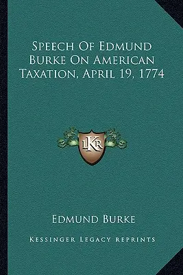 Edmund Burke beszéde az amerikai adózásról, 1774. április 19. - Speech Of Edmund Burke On American Taxation, April 19, 1774