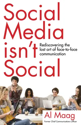 A közösségi média nem szociális: A szemtől-szembe kommunikáció elveszett művészetének újrafelfedezése - Social Media Isn't Social: Rediscovering the Lost Art of Face-To-Face Communication