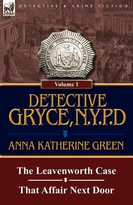 Gryce nyomozó, New York-i rendőrség: Kötet: 1 - A Leavenworth-ügy és a szomszédban történt affér - Detective Gryce, N. Y. P. D.: Volume: 1-The Leavenworth Case and That Affair Next Door