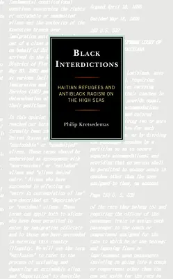 Black Interdictions: Haiti menekültek és a feketeellenes rasszizmus a nyílt tengeren - Black Interdictions: Haitian Refugees and Antiblack Racism on the High Seas