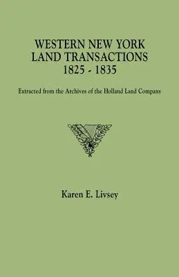 Western New York Land Transactions, 1825-1835. Kivonat a Holland Land Company archívumából. - Western New York Land Transactions, 1825-1835. Extracted from the Archives of the Holland Land Company