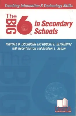 Információs és technológiai készségek tanítása: A Big6 a középiskolákban - Teaching Information &Technology Skills: The Big6 in Secondary Schools