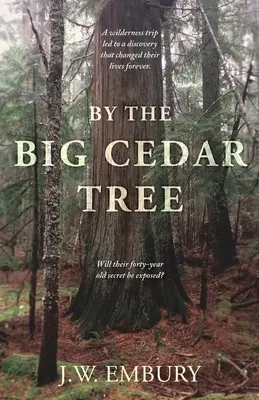 A nagy cédrusfánál: A Wilderness Trip Led to a Discovery That Changed Lives Forever. Vajon lelepleződik-e negyvenéves titkuk? - By the Big Cedar Tree: A Wilderness Trip Led to a Discovery That Changed Their Lives Forever. Will Their Forty-Year Old Secret Be Exposed?