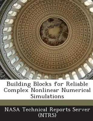 Építőelemek a megbízható komplex nemlineáris numerikus szimulációkhoz (Nasa Technical Reports Server (Ntrs)) - Building Blocks for Reliable Complex Nonlinear Numerical Simulations (Nasa Technical Reports Server (Ntrs))