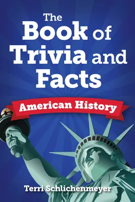 Tények és apróságok könyve: Amerikai történelem - The Book of Facts and Trivia: American History