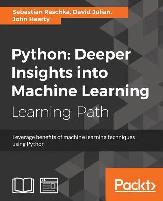 Python: Mélyebb betekintés a gépi tanulásba: A gépi tanulási technikák előnyeinek kihasználása Python segítségével - Python: Deeper Insights into Machine Learning: Leverage benefits of machine learning techniques using Python