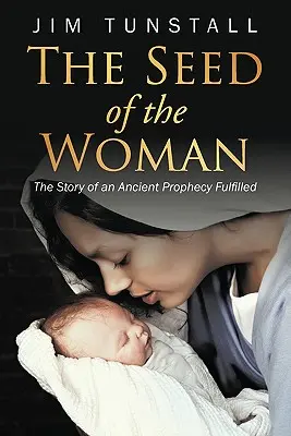 Az asszony magva: Egy beteljesült ősi prófécia története - The Seed of the Woman: The Story of an Ancient Prophecy Fulfilled