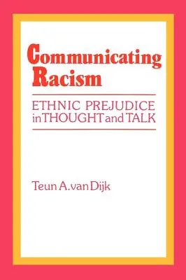 A rasszizmus kommunikációja: Etnikai előítéletek a gondolkodásban és a beszédben - Communicating Racism: Ethnic Prejudice in Thought and Talk