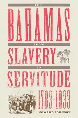 A Bahama-szigetek a rabszolgaságtól a szolgaságig, 1783-1933 - The Bahamas from Slavery to Servitude, 1783-1933