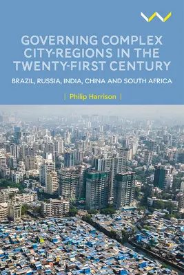 A komplex városrégiók kormányzása a huszonegyedik században: Brazília, Oroszország, India, Kína és Dél-Afrika - Governing Complex City-Regions in the Twenty-First Century: Brazil, Russia, India, China, and South Africa