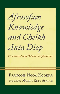 Afroszofikus tudás és Cheikh Anta Diop: Geo-etikai és politikai vonatkozások - Afrosofian Knowledge and Cheikh Anta Diop: Geo-ethical and Political Implications