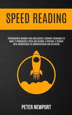 Speed Reading: Fényképes memória és gyorsított tanulási technikák, hogy tartósan megragadjon, és egyből kitűnő tanulóvá válj W - Speed Reading: Photographic Memory And Accelerated Learning Techniques To Make It Permanently Stick And Become A Straight-A Student W