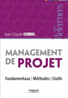 Management de projet: Fondamentaux - Mthodes - Outils.