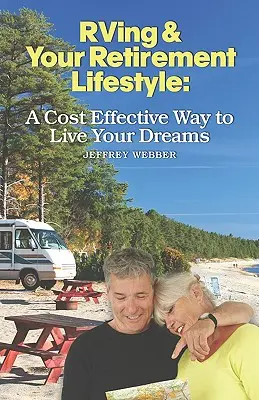 A lakóautózás és a nyugdíjas életmód: Költséghatékony módja annak, hogy megélje álmait - RVing & Your Retirement Lifestyle: A Cost Effective Way to Live Your Dreams