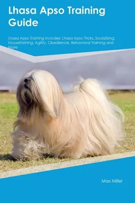 Lhasa Apso kiképzési útmutató Lhasa Apso kiképzés tartalmazza: Lhasa Apso Trükkök, szocializálás, szobatisztaság, ügyesség, engedelmesség, viselkedési tréning, és mo - Lhasa Apso Training Guide Lhasa Apso Training Includes: Lhasa Apso Tricks, Socializing, Housetraining, Agility, Obedience, Behavioral Training, and Mo