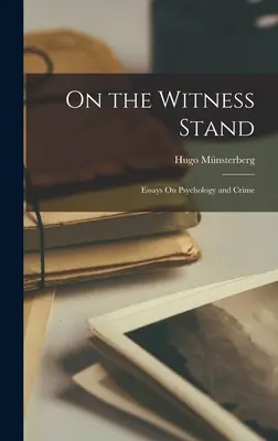 A tanúk padján: Esszék a pszichológiáról és a bűnözésről - On the Witness Stand: Essays On Psychology and Crime