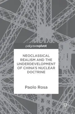 A neoklasszikus realizmus és a kínai nukleáris doktrína elmaradottsága - Neoclassical Realism and the Underdevelopment of China's Nuclear Doctrine