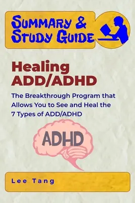 Összefoglaló és tanulmányi útmutató - Az ADD/ADHD gyógyítása: Az áttörést jelentő program, amely lehetővé teszi, hogy meglásd és meggyógyítsd az ADD/ADHD 7 típusát - Summary & Study Guide - Healing ADD/ADHD: The Breakthrough Program that Allows You to See and Heal the 7 Types of ADD/ADHD